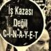 ‘İş cinayetlerini örgütlenerek durduracağız’