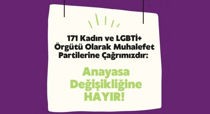 171 kadın ve LGBTİ+ örgütünden ‘Anayasa teklifine hayır deyin’ çağrısı
