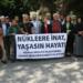 ‘Dünyanın hiçbir yerinde nükleer santral istemiyoruz’