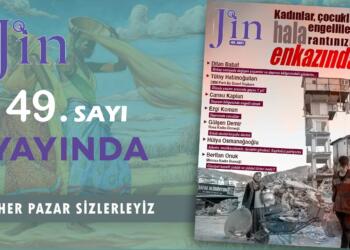 Jin Dergi ‘Kadınlar, çocuklar, engelliler… hala rantınızın enkazında’ başlığıyla yayında