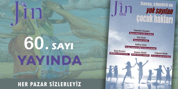 Jin Dergi, ‘Savaş, sömürü ve yok sayılan çocuk hakları’ başlığıyla yayında