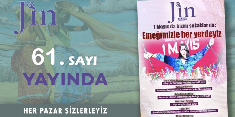 Jin Dergi ‘1 Mayıs da bizim sokaklar da: Emeğimizle her yerdeyiz’ başlığıyla yayında