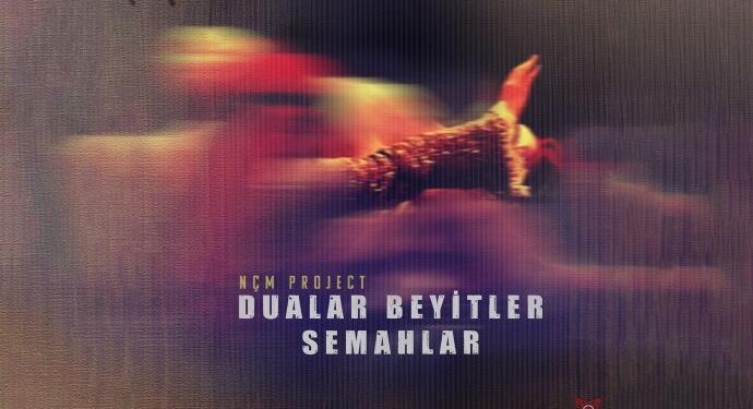 KOM Müzik’ten: Dualar Beyitler Semahlar