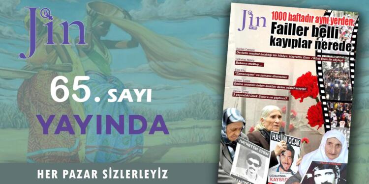 Jin Dergi ‘1000 haftadır aynı yerden: Failler belli, kayıplar nerede’ başlığı ile yayında