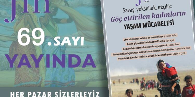 Jin Dergi ‘Savaş, yoksulluk, ırkçılık: Göç ettirilen kadınların yaşam mücadelesi’ başlığı ile yayında