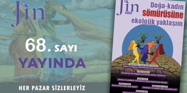 Jin Dergi “Doğa-kadın sömürüsüne ekolojik yaklaşım” başlığı ile yayında