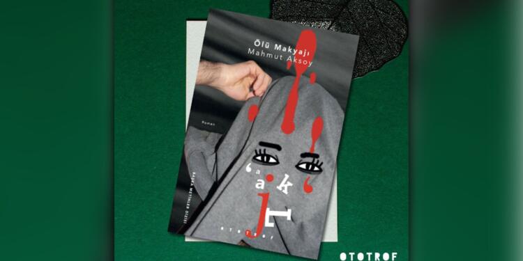 Mahmut Aksoy’un ‘Ölü Makyajı’ romanı yayınlandı