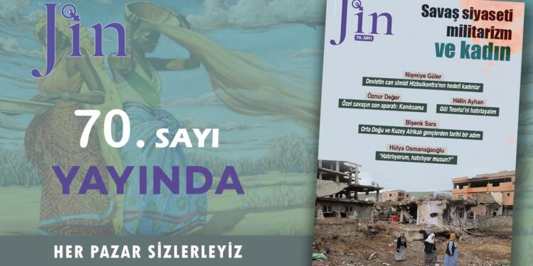 Jin Dergi “Savaş siyaseti, militarizm ve kadın” başlığı ile yayında