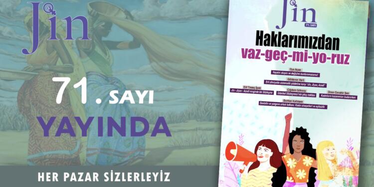 Jin Dergi “Haklarımızdan vaz-geç-mi-yo-ruz” başlığı ile yayında