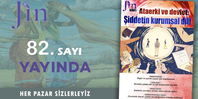 Jin Dergi ‘Ataerki ve devlet: Şiddetin kurumsal dili!’ kapağı ile yayımlandı
