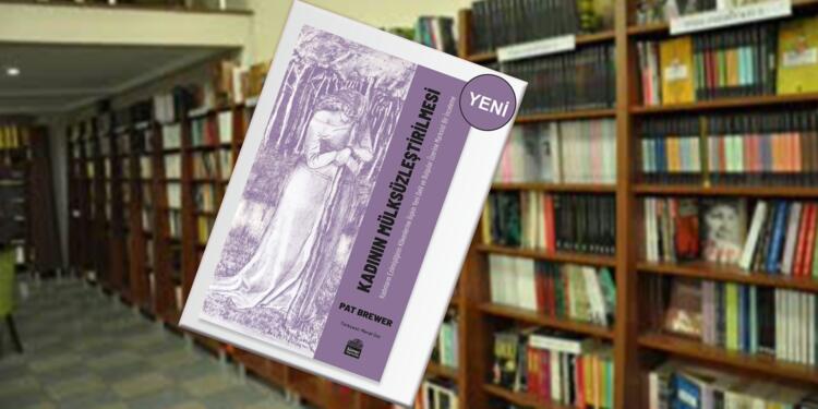 ‘Kadının Mülksüzleştirilmesi’ kitabı raflarda yerini aldı