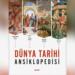 ‘Dünya Tarihi Ansiklopedisi’ çıktı