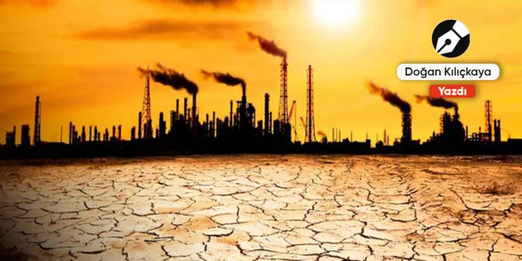 Küresel ısınma mı, küresel talan mı?